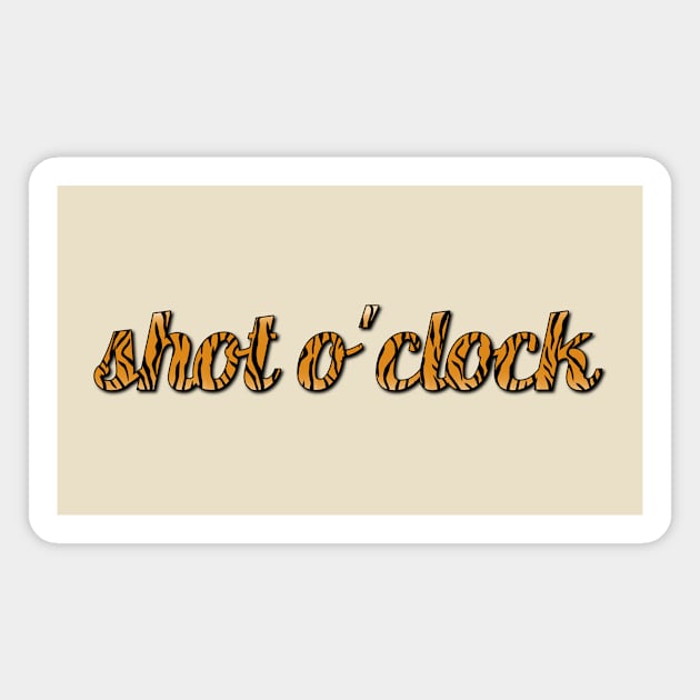 WHAT TIME IS IT? SHOT O' CLOCK Magnet by kcvg